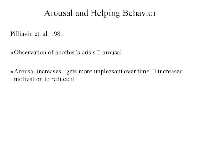 Arousal and Helping Behavior Pilliavin et. al. 1981 Observation of