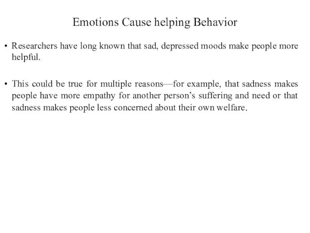 Emotions Cause helping Behavior Researchers have long known that sad,