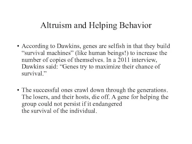 Altruism and Helping Behavior According to Dawkins, genes are selfish
