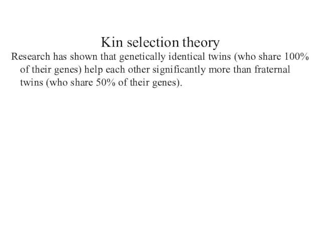 Kin selection theory Research has shown that genetically identical twins