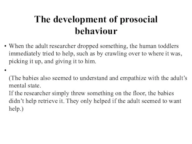 The development of prosocial behaviour When the adult researcher dropped