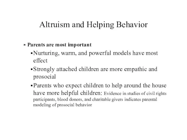 Altruism and Helping Behavior Parents are most important Nurturing, warm,