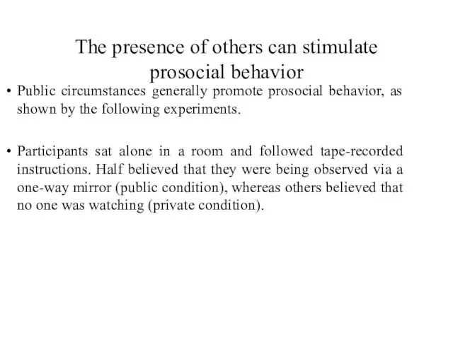 The presence of others can stimulate prosocial behavior Public circumstances