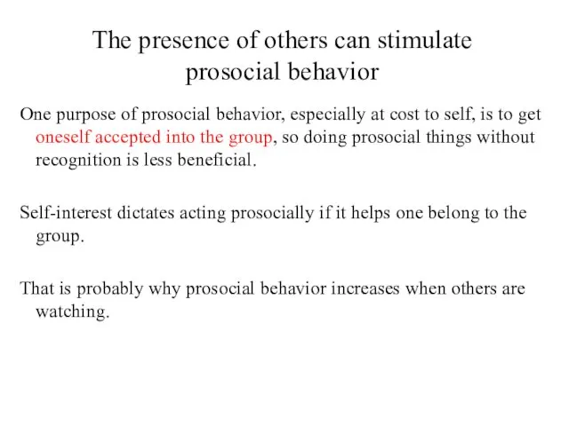 The presence of others can stimulate prosocial behavior One purpose