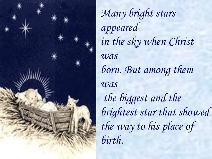Many bright stars appeared in the sky when Christ was born. But among