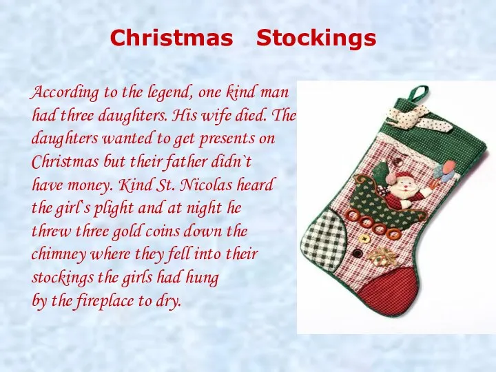 Christmas Stockings According to the legend, one kind man had three daughters. His