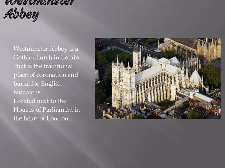 Westminster Abbey is a Gothic church in London that is