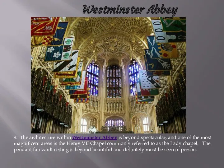 Westminster Abbey 9. The architecture within Westminster Abbey is beyond