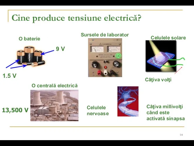 Cine produce tensiune electrică? 1.5 V 9 V 13,500 V