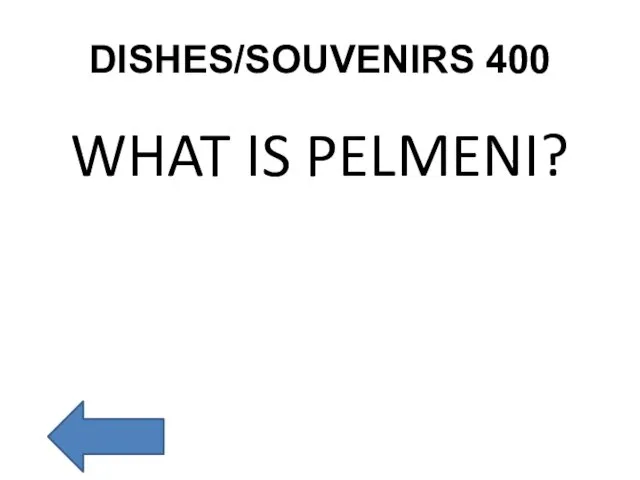 DISHES/SOUVENIRS 400 WHAT IS PELMENI?