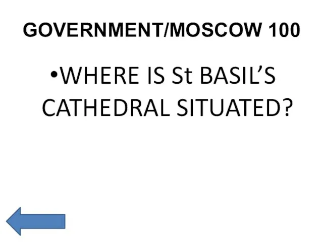 GOVERNMENT/MOSCOW 100 WHERE IS St BASIL’S CATHEDRAL SITUATED?