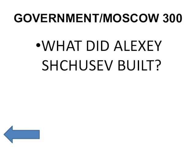GOVERNMENT/MOSCOW 300 WHAT DID ALEXEY SHCHUSEV BUILT?