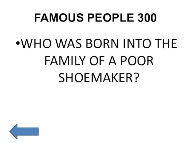 FAMOUS PEOPLE 300 WHO WAS BORN INTO THE FAMILY OF A POOR SHOEMAKER?
