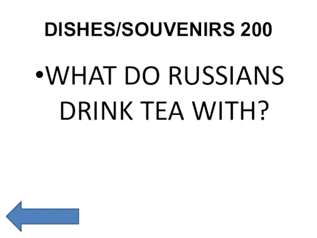 DISHES/SOUVENIRS 200 WHAT DO RUSSIANS DRINK TEA WITH?