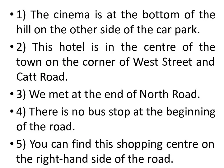 1) The cinema is at the bottom of the hill