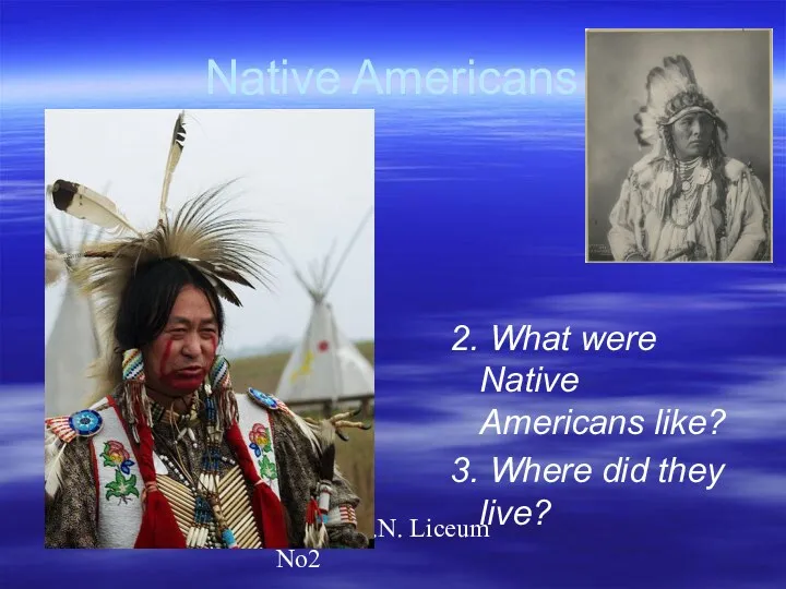 Gorina E.N. Liceum No2 Native Americans 2. What were Native