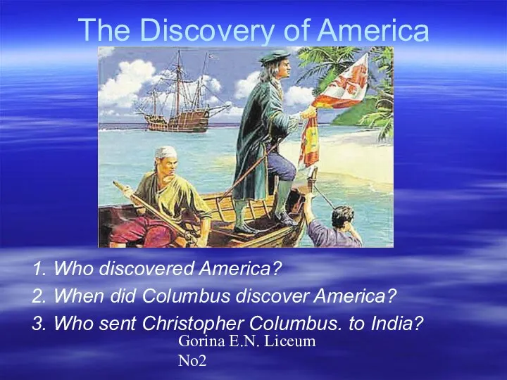 Gorina E.N. Liceum No2 The Discovery of America 1. Who