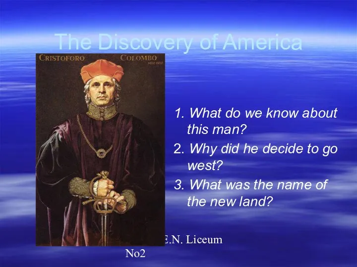 Gorina E.N. Liceum No2 The Discovery of America 1. What