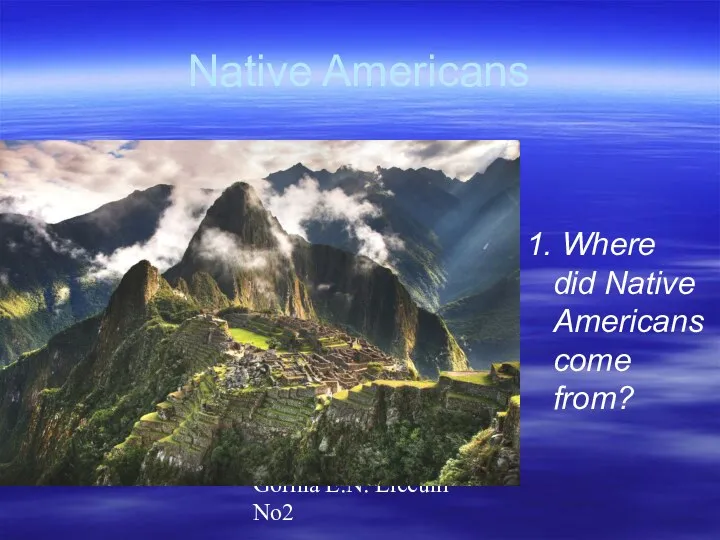 Gorina E.N. Liceum No2 Native Americans 1. Where did Native Americans come from?