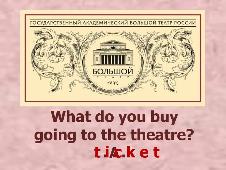 What do you buy going to the theatre? A .