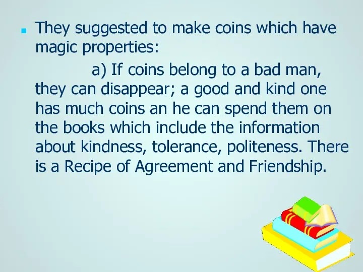 They suggested to make coins which have magic properties: a) If coins belong