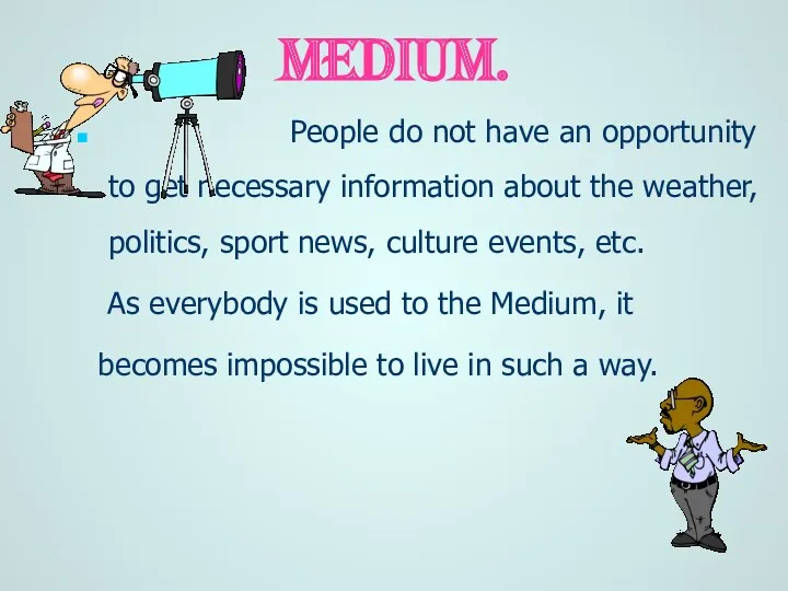 Medium. People do not have an opportunity to get necessary information about the