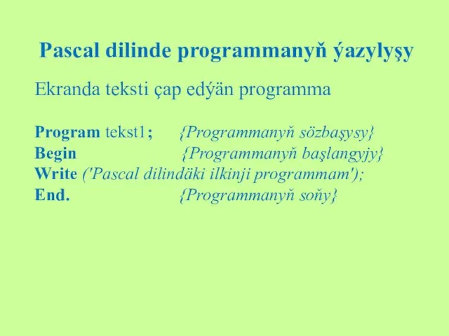 Pascal dilinde programmanyň ýazylyşy Ekranda teksti çap edýän programma Program