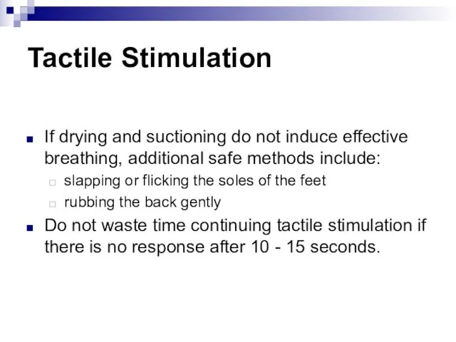 Tactile Stimulation If drying and suctioning do not induce effective