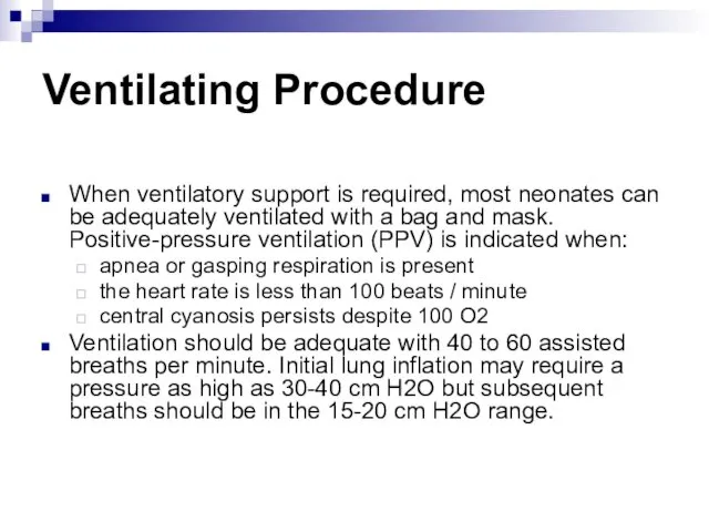 Ventilating Procedure When ventilatory support is required, most neonates can