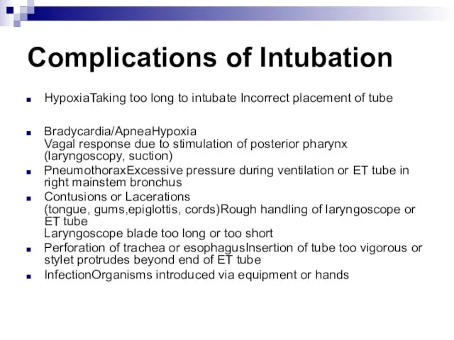 Complications of Intubation HypoxiaTaking too long to intubate Incorrect placement