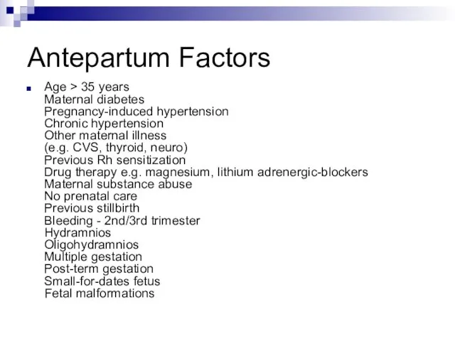 Antepartum Factors Age > 35 years Maternal diabetes Pregnancy-induced hypertension