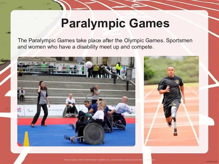 The Paralympic Games take place after the Olympic Games. Sportsmen and women who