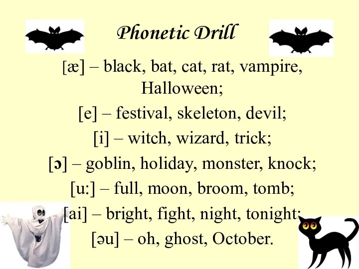 Phonetic Drill [æ] – black, bat, cat, rat, vampire, Halloween;