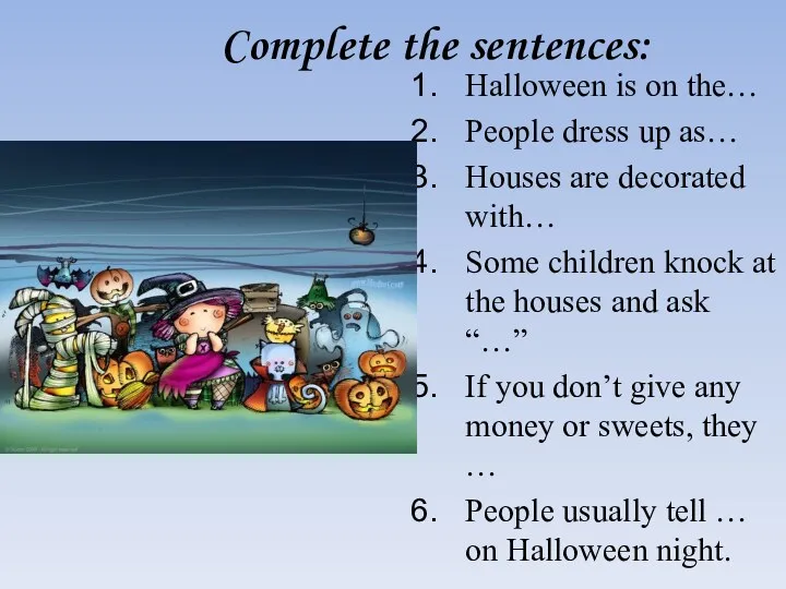 Complete the sentences: Halloween is on the… People dress up