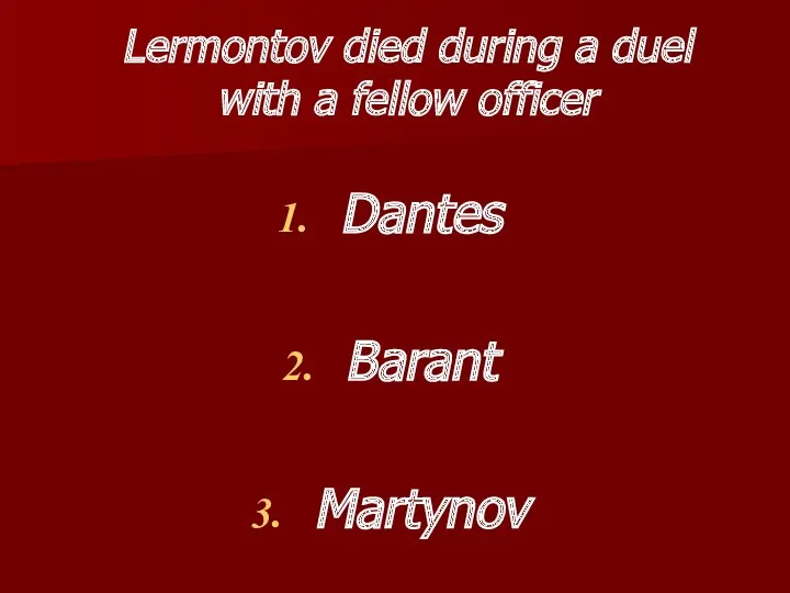Lermontov died during a duel with a fellow officer Dantes Barant Martynov