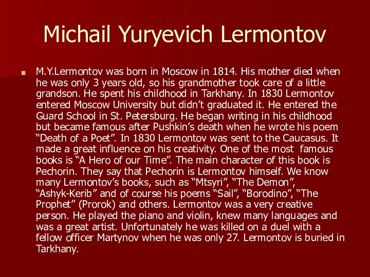Michail Yuryevich Lermontov M.Y.Lermontov was born in Moscow in 1814. His mother died