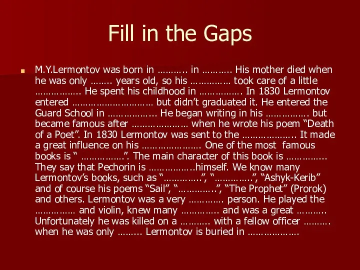 Fill in the Gaps M.Y.Lermontov was born in ……….. in
