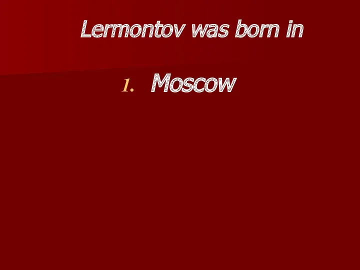 Lermontov was born in Moscow