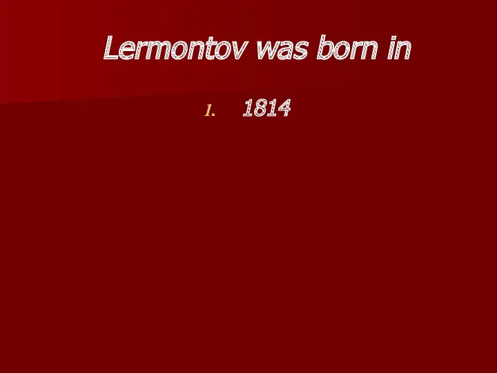 Lermontov was born in 1814