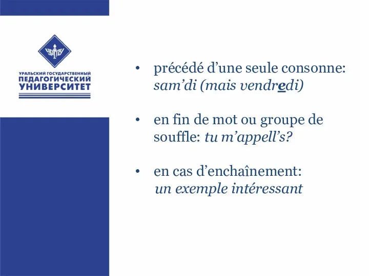 précédé d’une seule consonne: sam’di (mais vendredi) en fin de