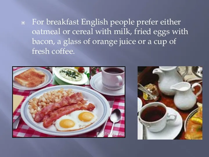For breakfast English people prefer either oatmeal or cereal with