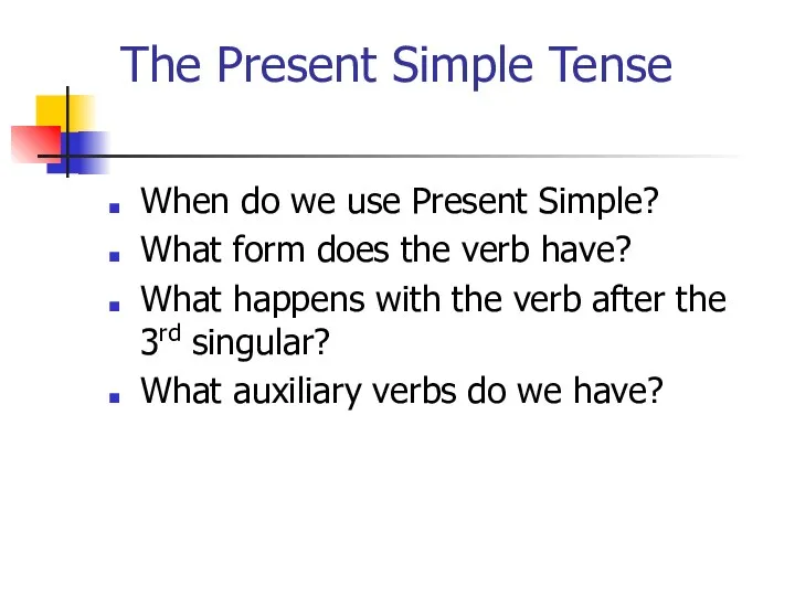 The Present Simple Tense When do we use Present Simple?
