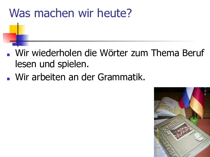 Was machen wir heute? Wir wiederholen die Wörter zum Thema