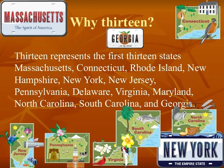 Why thirteen? Thirteen represents the first thirteen states Massachusetts, Connecticut,