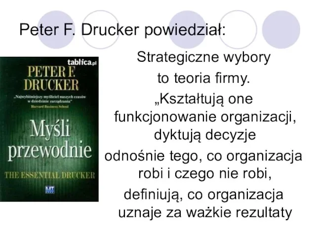 Peter F. Drucker powiedział: Strategiczne wybory to teoria firmy. „Kształtują