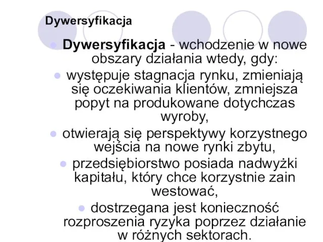 Dywersyfikacja Dywersyfikacja - wchodzenie w nowe obszary działania wtedy, gdy: