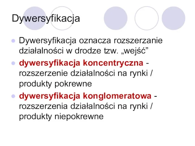 Dywersyfikacja Dywersyfikacja oznacza rozszerzanie działalności w drodze tzw. „wejść” dywersyfikacja