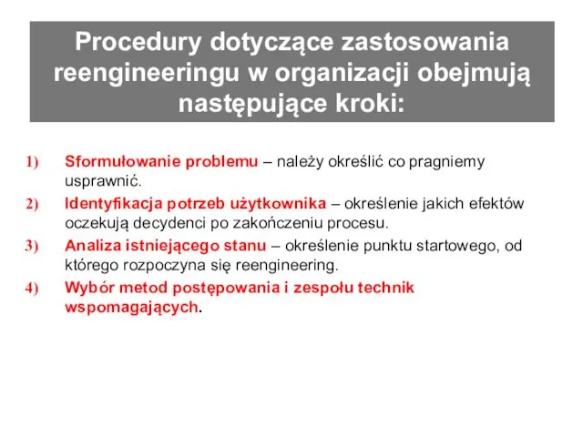 Procedury dotyczące zastosowania reengineeringu w organizacji obejmują następujące kroki: Sformułowanie problemu – należy