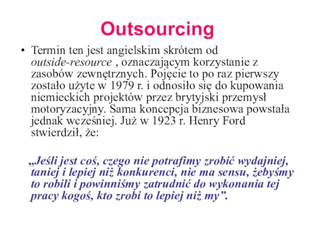 Outsourcing Termin ten jest angielskim skrótem od outside-resource , oznaczającym korzystanie z zasobów