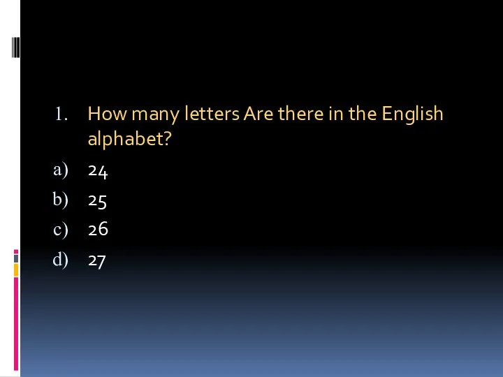 How many letters Are there in the English alphabet? 24 25 26 27